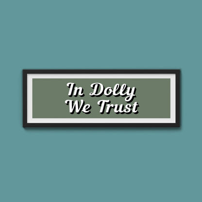 In Dolly We Trust Framed Print (New Style) - Above The Door