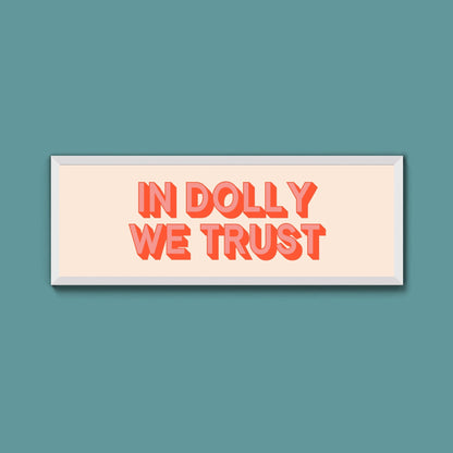 In Dolly We Trust Framed Print (New Style) - Above The Door