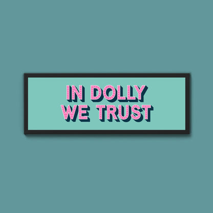 In Dolly We Trust Framed Print (New Style) - Above The Door
