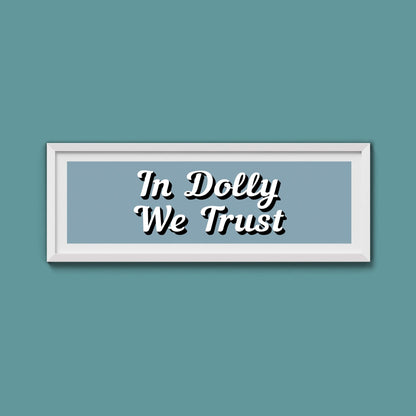 In Dolly We Trust Framed Print (New Style) - Above The Door