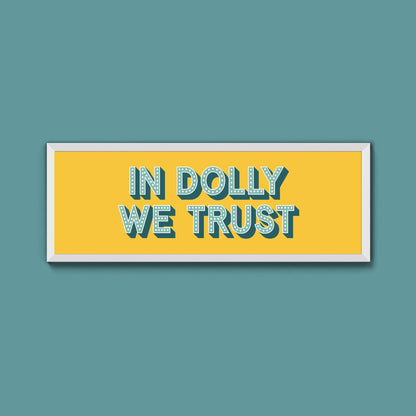 In Dolly We Trust Framed Print (New Style) - Above The Door