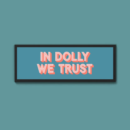 In Dolly We Trust Framed Print (New Style) - Above The Door