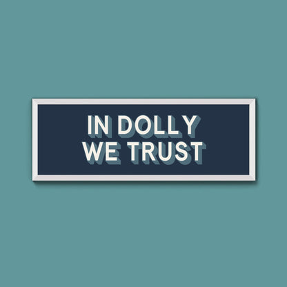 In Dolly We Trust Framed Print (New Style) - Above The Door