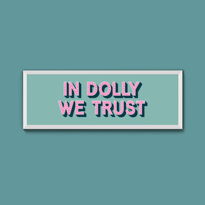 In Dolly We Trust Framed Print (New Style) - Above The Door