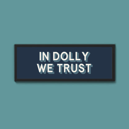 In Dolly We Trust Framed Print (New Style) - Above The Door