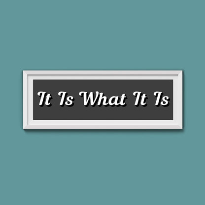 It Is What It is Framed Print (New Style) - Above The Door