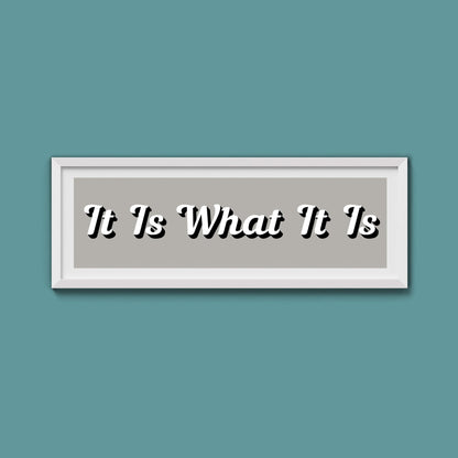 It Is What It is Framed Print (New Style) - Above The Door