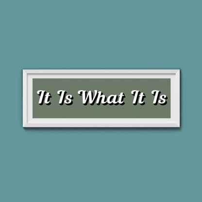 It Is What It is Framed Print (New Style) - Above The Door