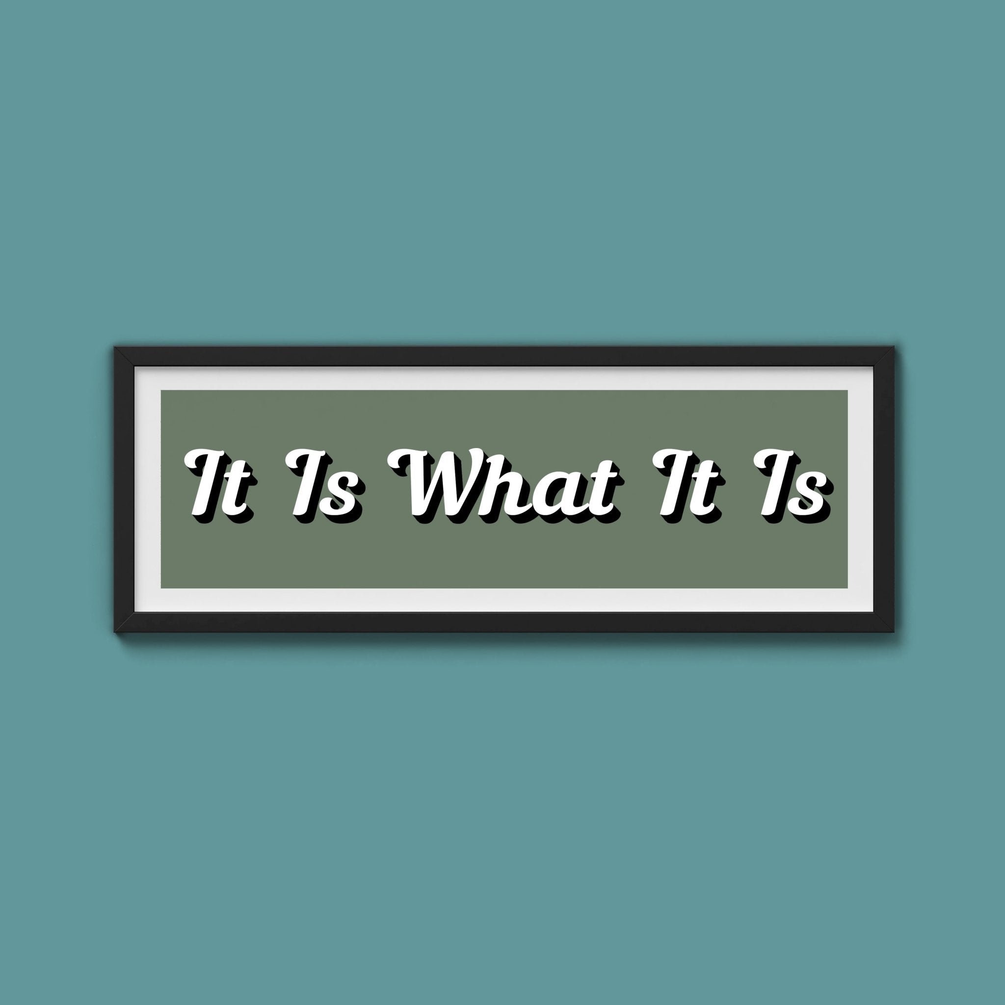 It Is What It is Framed Print (New Style) - Above The Door
