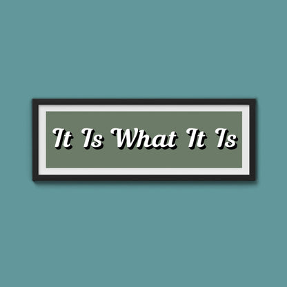 It Is What It is Framed Print (New Style) - Above The Door