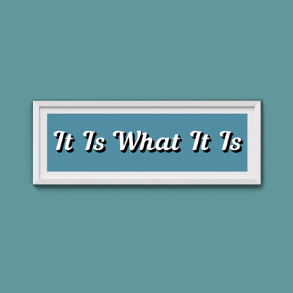 It Is What It is Framed Print (New Style) - Above The Door