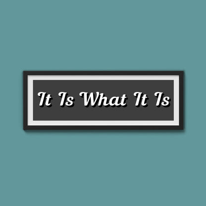 It Is What It is Framed Print (New Style) - Above The Door