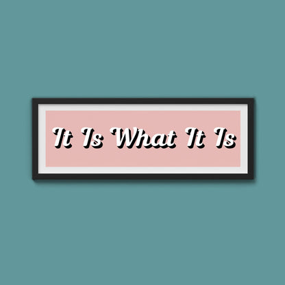 It Is What It is Framed Print (New Style) - Above The Door