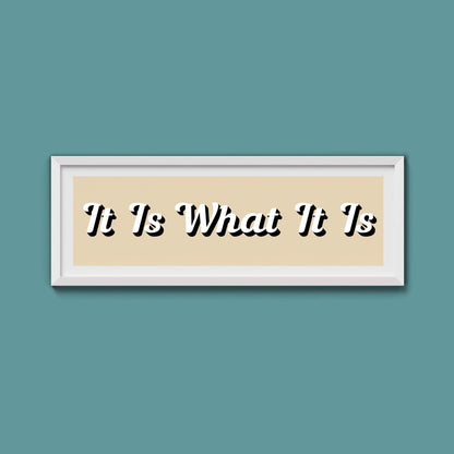 It Is What It is Framed Print (New Style) - Above The Door