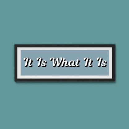 It Is What It is Framed Print (New Style) - Above The Door