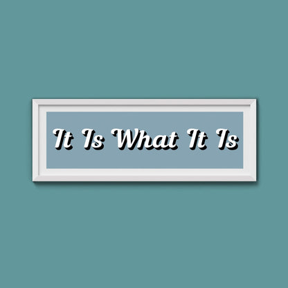 It Is What It is Framed Print (New Style) - Above The Door