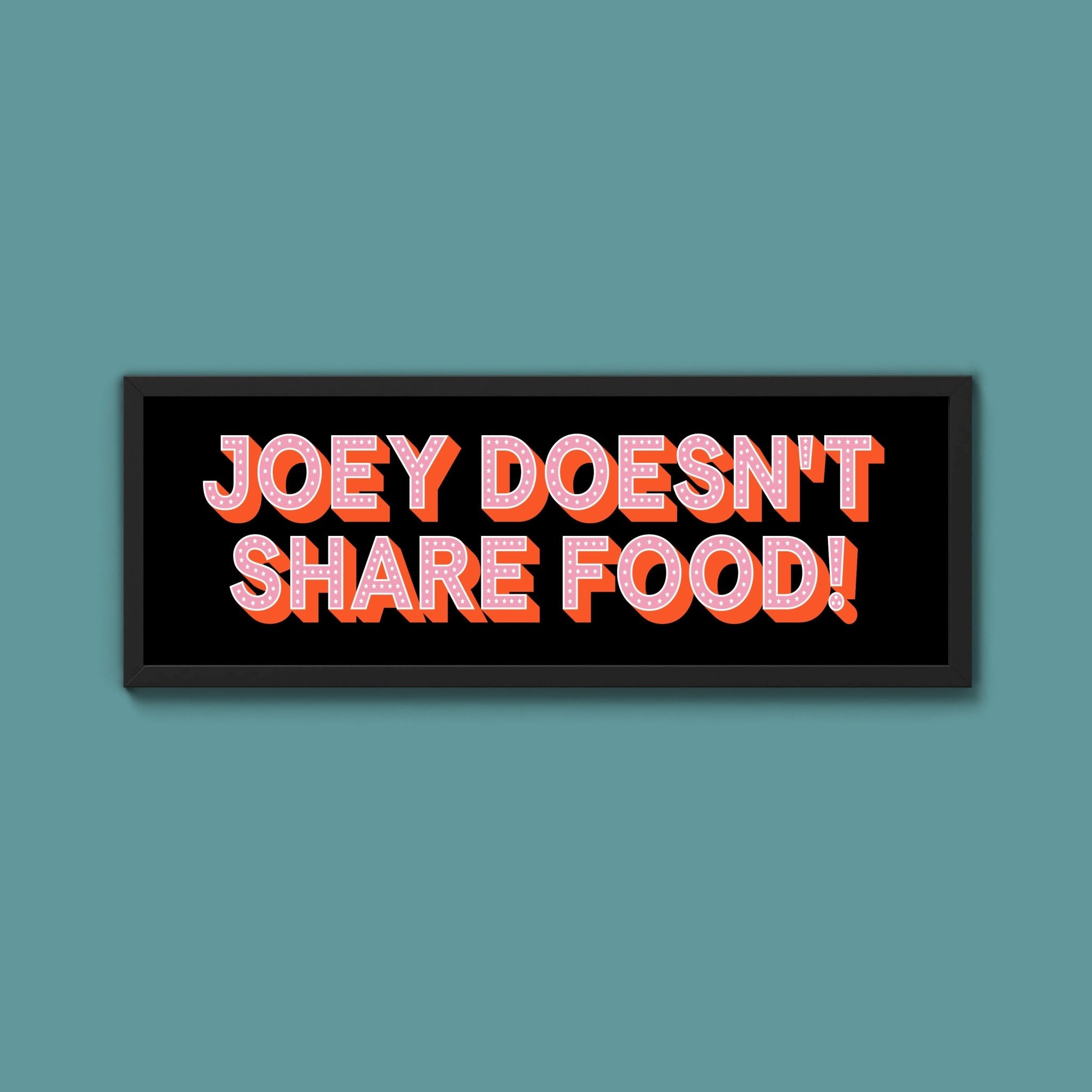 Joey Doesn't share Food! Framed Print (New Style) - Above The Door