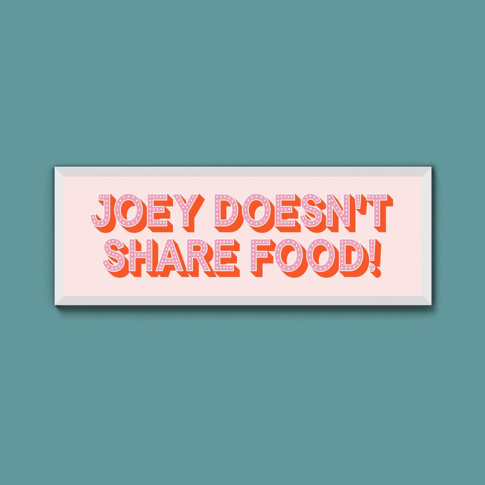 Joey Doesn't share Food! Framed Print (New Style) - Above The Door
