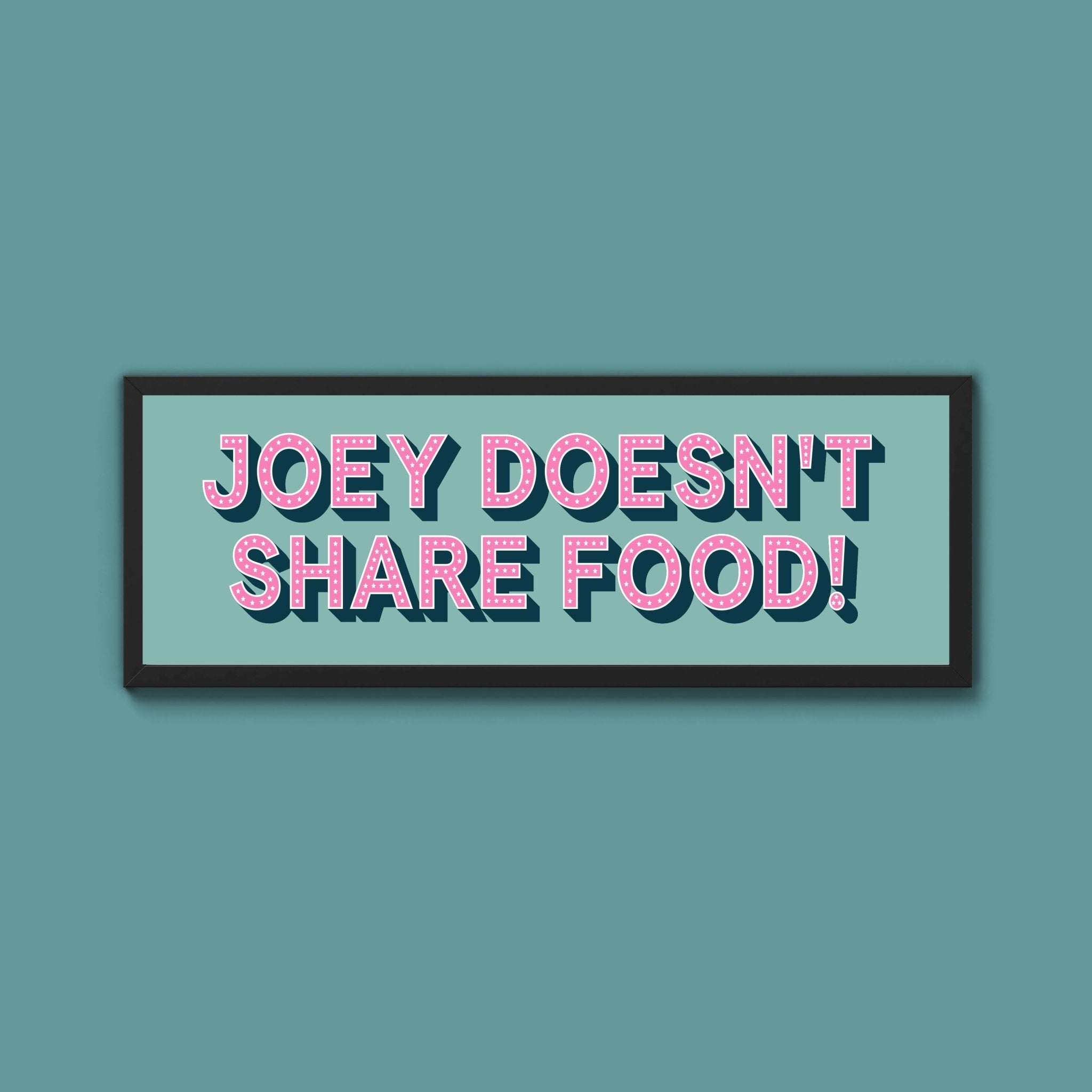 Joey Doesn't share Food! Framed Print (New Style) - Above The Door