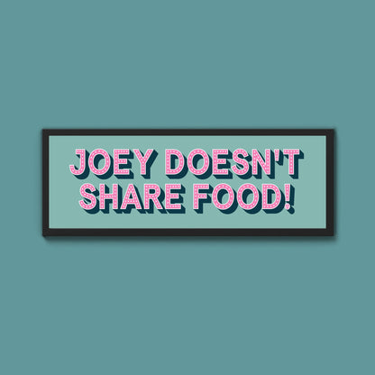 Joey Doesn't share Food! Framed Print (New Style) - Above The Door