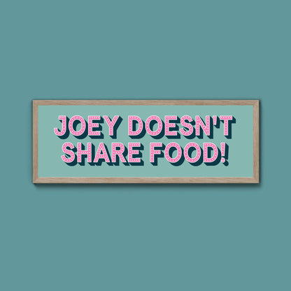 Joey Doesn't share Food! Framed Print (New Style) - Above The Door
