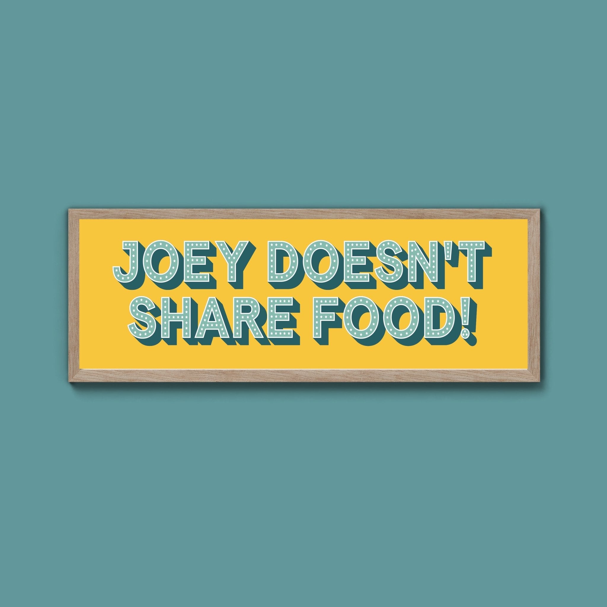 Joey Doesn't share Food! Framed Print (New Style) - Above The Door