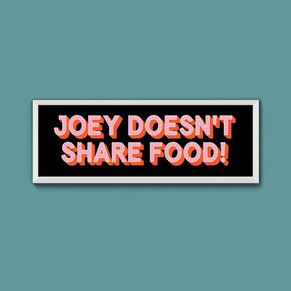 Joey Doesn't share Food! Framed Print (New Style) - Above The Door