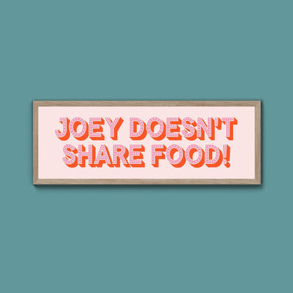 Joey Doesn't share Food! Framed Print (New Style) - Above The Door