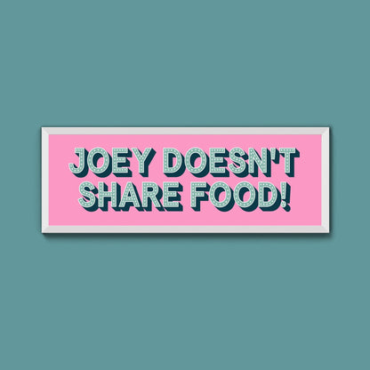 Joey Doesn't share Food! Framed Print (New Style) - Above The Door
