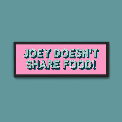 Joey Doesn't share Food! Framed Print (New Style) - Above The Door