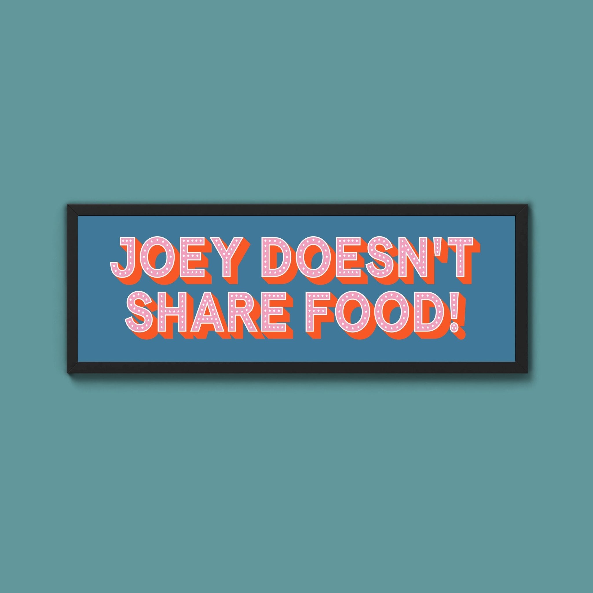 Joey Doesn't share Food! Framed Print (New Style) - Above The Door