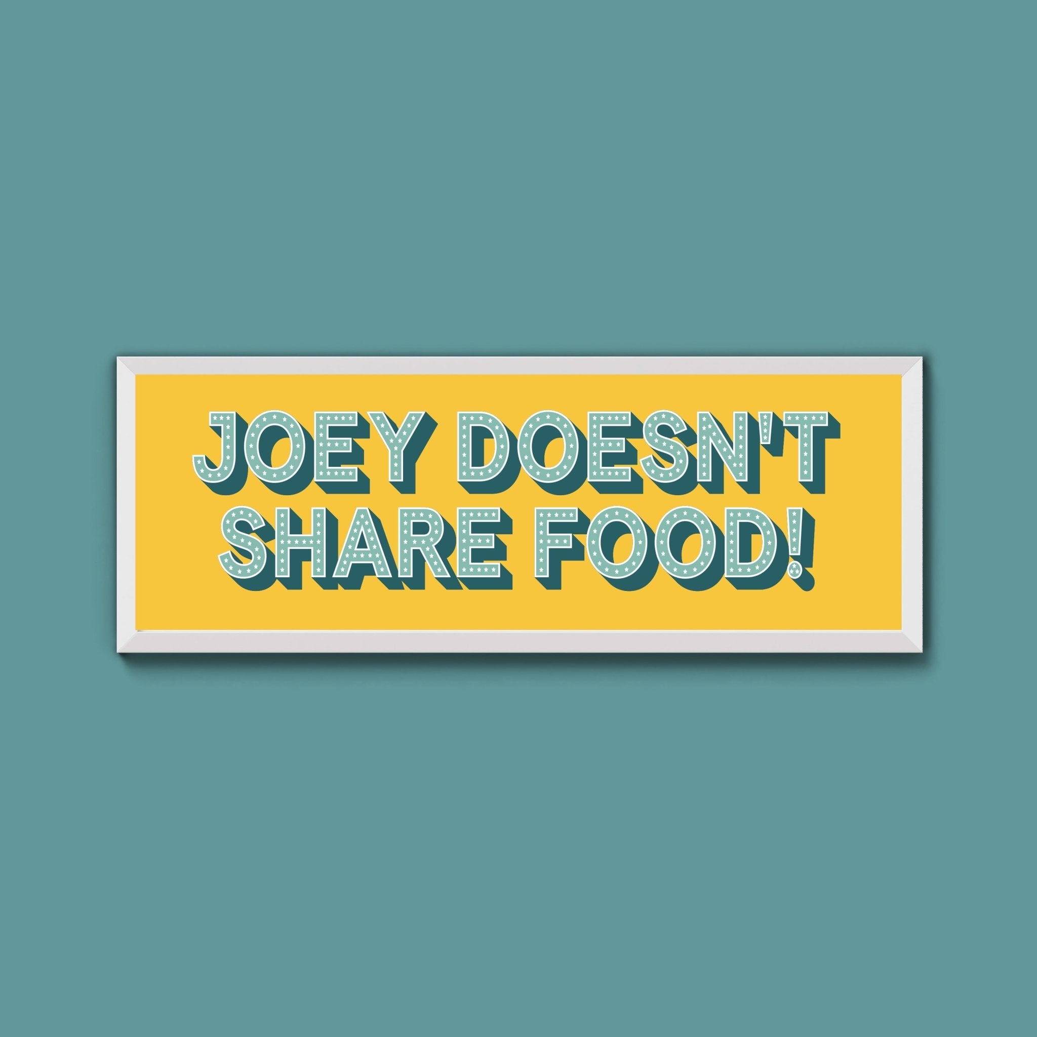 Joey Doesn't share Food! Framed Print (New Style) - Above The Door