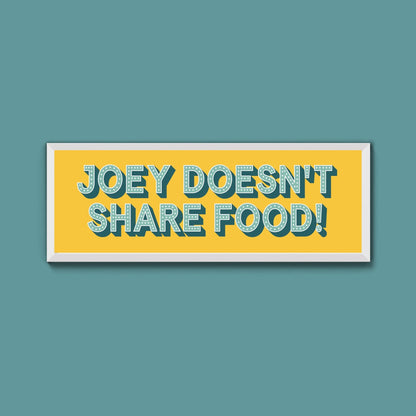 Joey Doesn't share Food! Framed Print (New Style) - Above The Door
