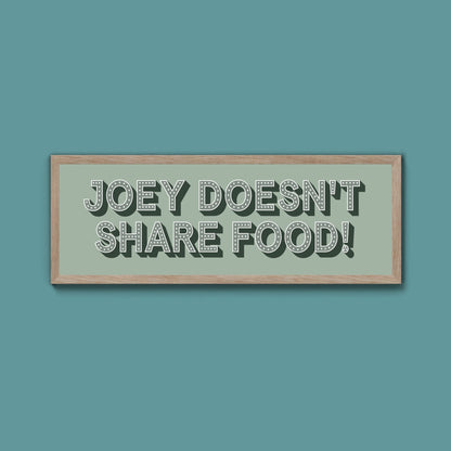 Joey Doesn't share Food! Framed Print (New Style) - Above The Door