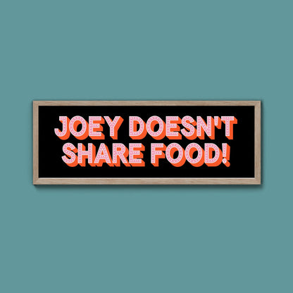 Joey Doesn't share Food! Framed Print (New Style) - Above The Door