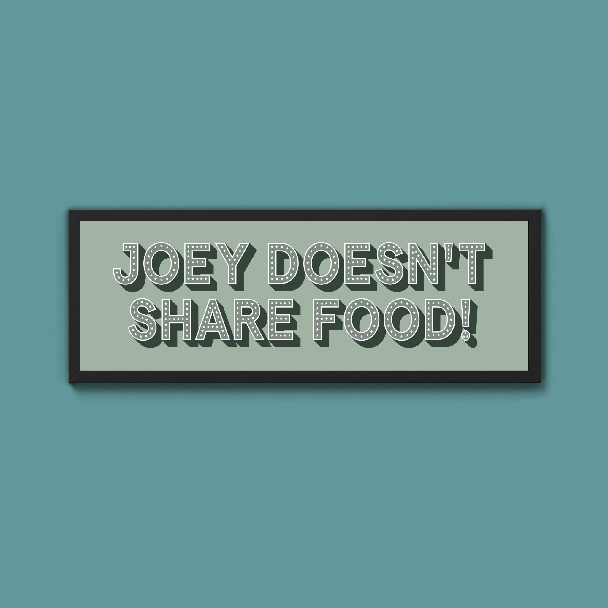 Joey Doesn't share Food! Framed Print (New Style) - Above The Door