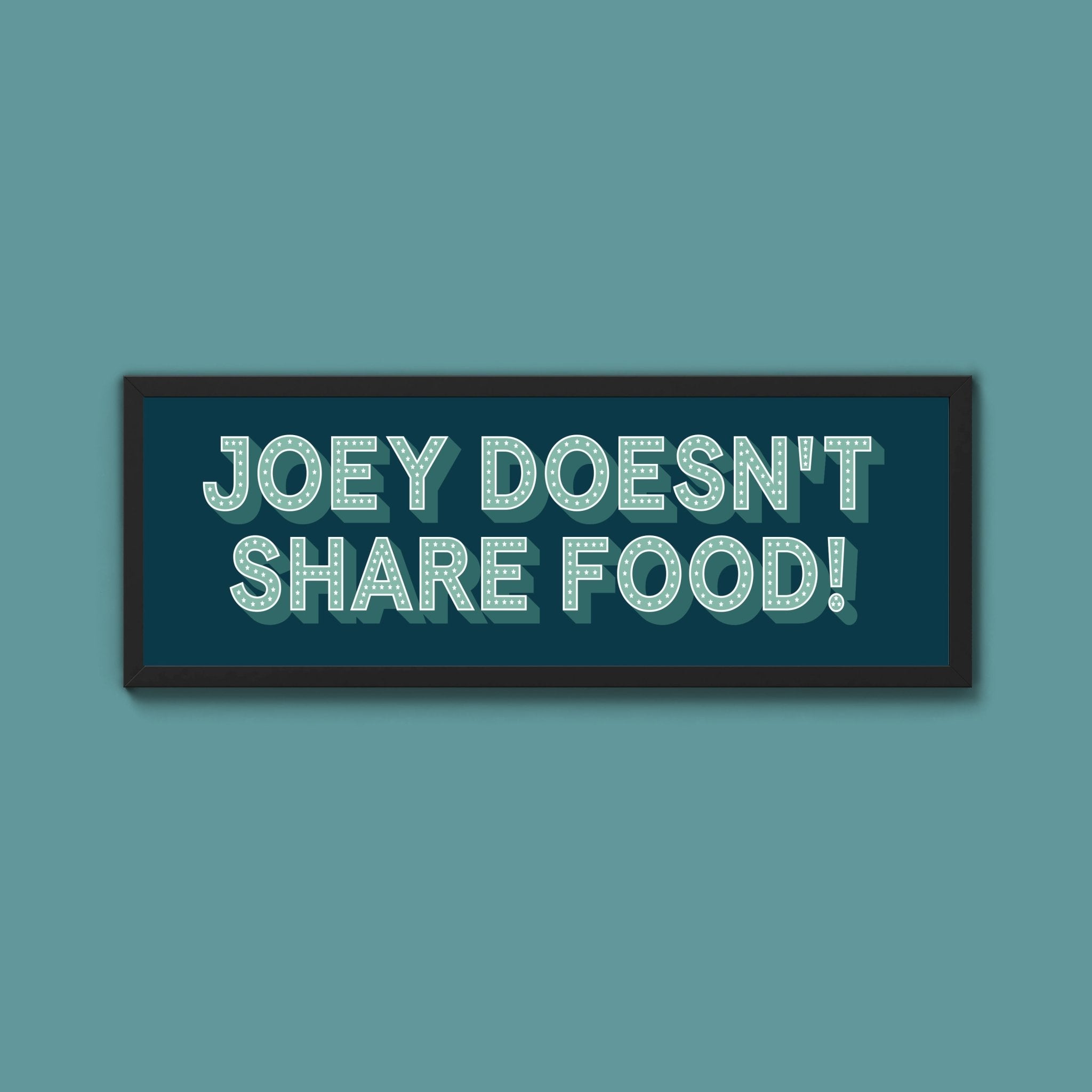 Joey Doesn't share Food! Framed Print (New Style) - Above The Door
