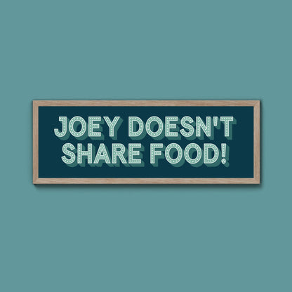 Joey Doesn't share Food! Framed Print (New Style) - Above The Door