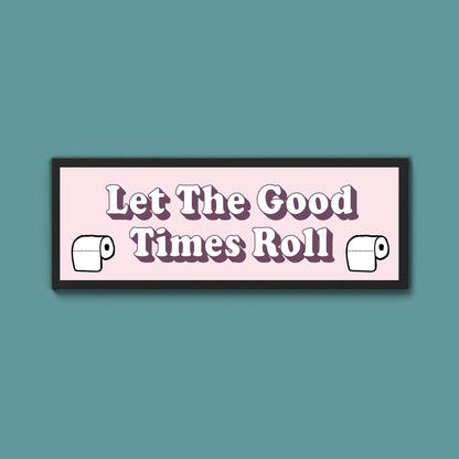 Let The Good Times Roll Framed Print (New Style) - Above The Door