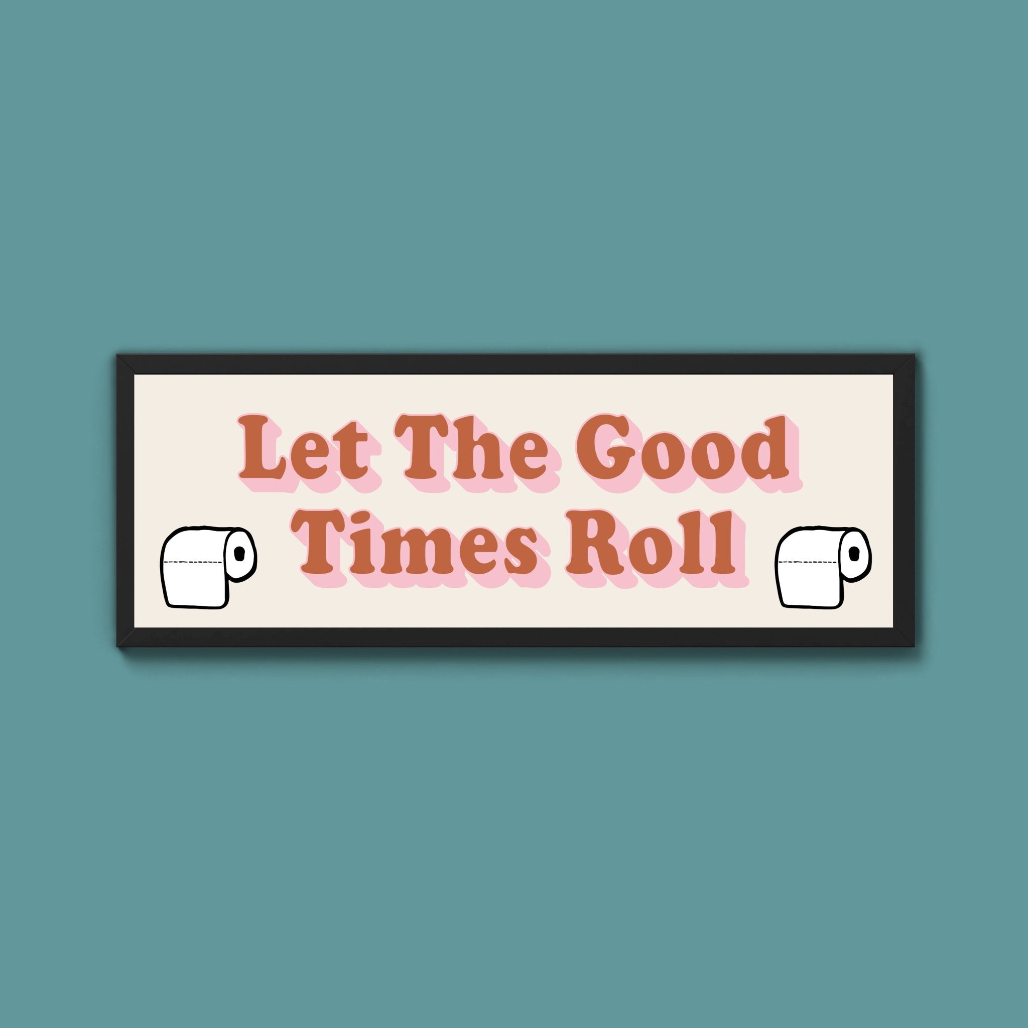 Let The Good Times Roll Framed Print (New Style) - Above The Door