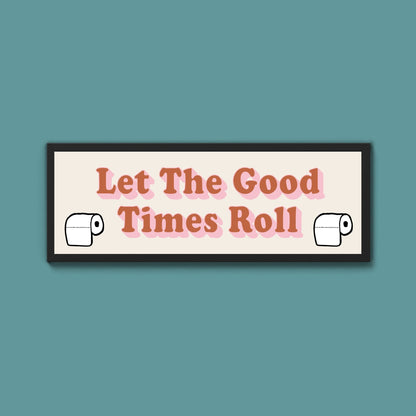 Let The Good Times Roll Framed Print (New Style) - Above The Door