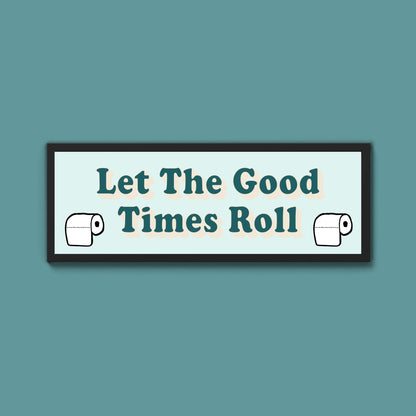 Let The Good Times Roll Framed Print (New Style) - Above The Door