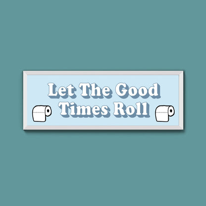 Let The Good Times Roll Framed Print (New Style) - Above The Door