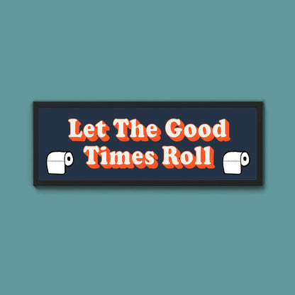 Let The Good Times Roll Framed Print (New Style) - Above The Door
