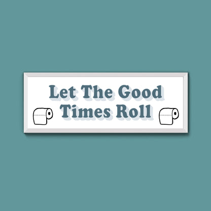 Let The Good Times Roll Framed Print (New Style) - Above The Door