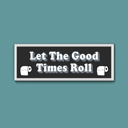 Let The Good Times Roll Framed Print (New Style) - Above The Door