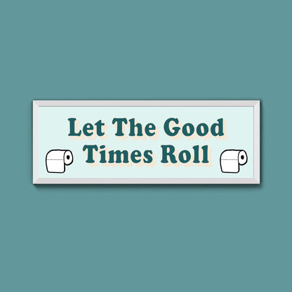 Let The Good Times Roll Framed Print (New Style) - Above The Door