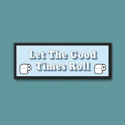 Let The Good Times Roll Framed Print (New Style) - Above The Door