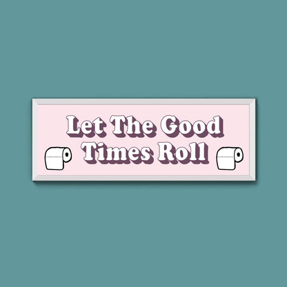 Let The Good Times Roll Framed Print (New Style) - Above The Door