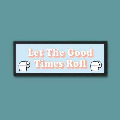 Let The Good Times Roll Framed Print (New Style) - Above The Door